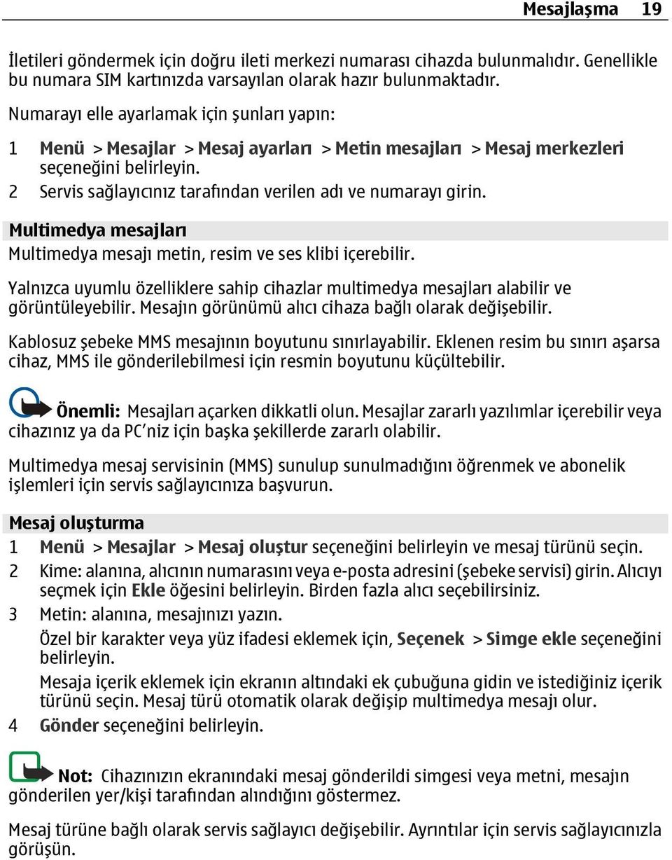 2 Servis sağlayıcınız tarafından verilen adı ve numarayı girin. Multimedya mesajları Multimedya mesajı metin, resim ve ses klibi içerebilir.