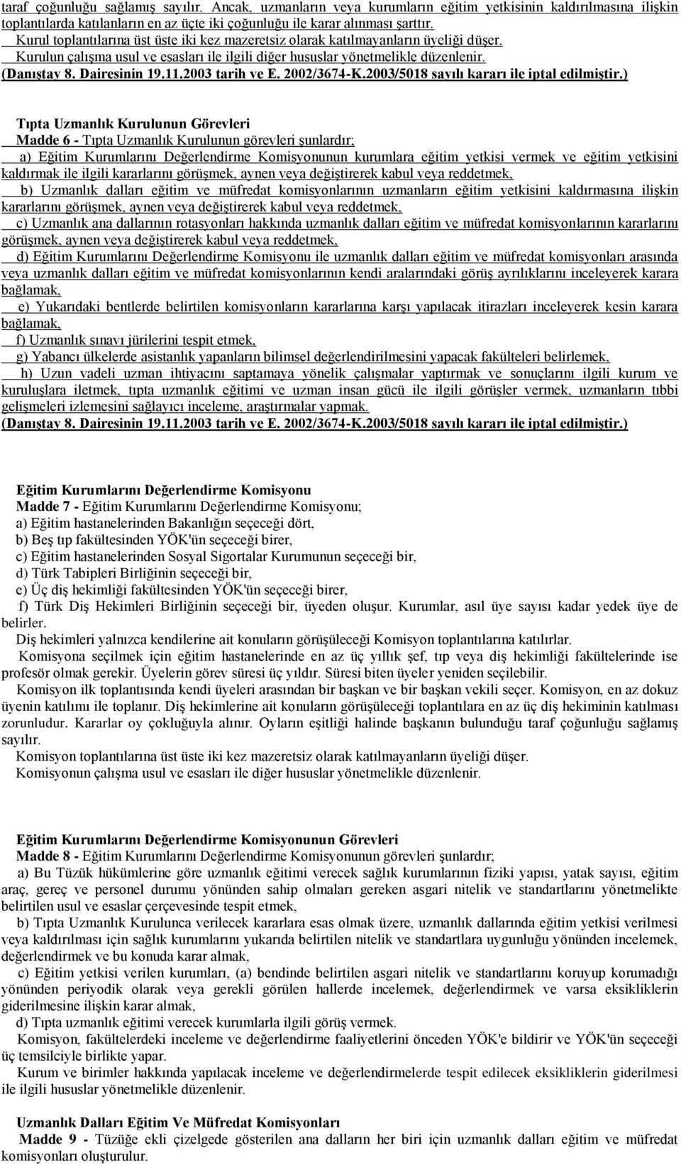 11.2003 tarih ve E. 2002/3674-K.2003/5018 sayılı kararı ile iptal edilmiştir.