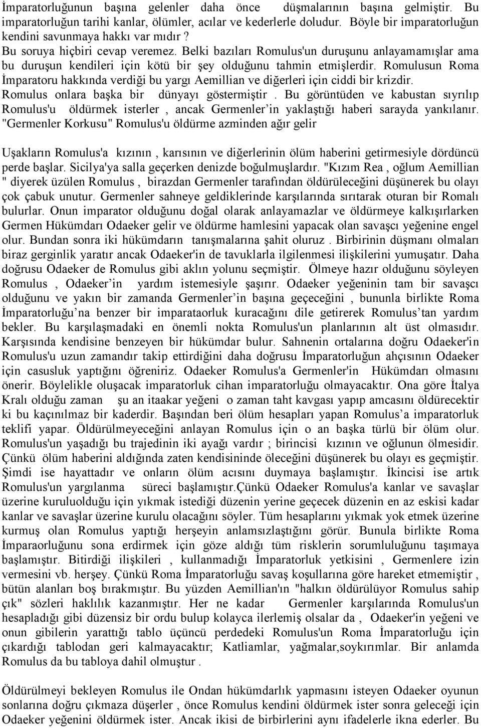 Belki bazıları Romulus'un duruşunu anlayamamışlar ama bu duruşun kendileri için kötü bir şey olduğunu tahmin etmişlerdir.