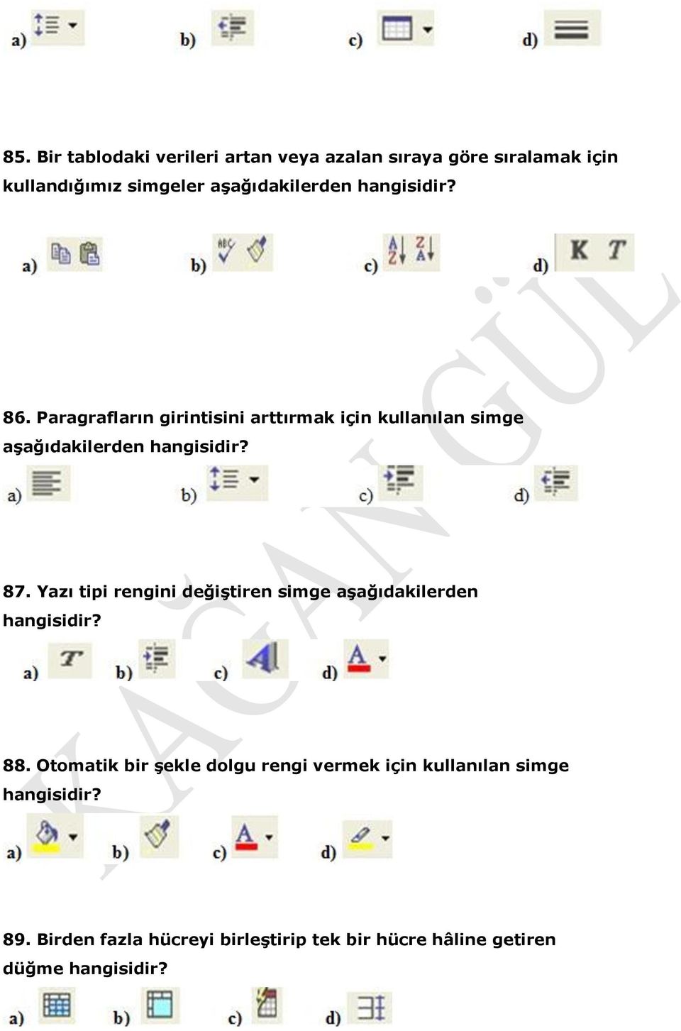 Paragrafların girintisini arttırmak için kullanılan simge aşağıdakilerden hangisidir? 87.