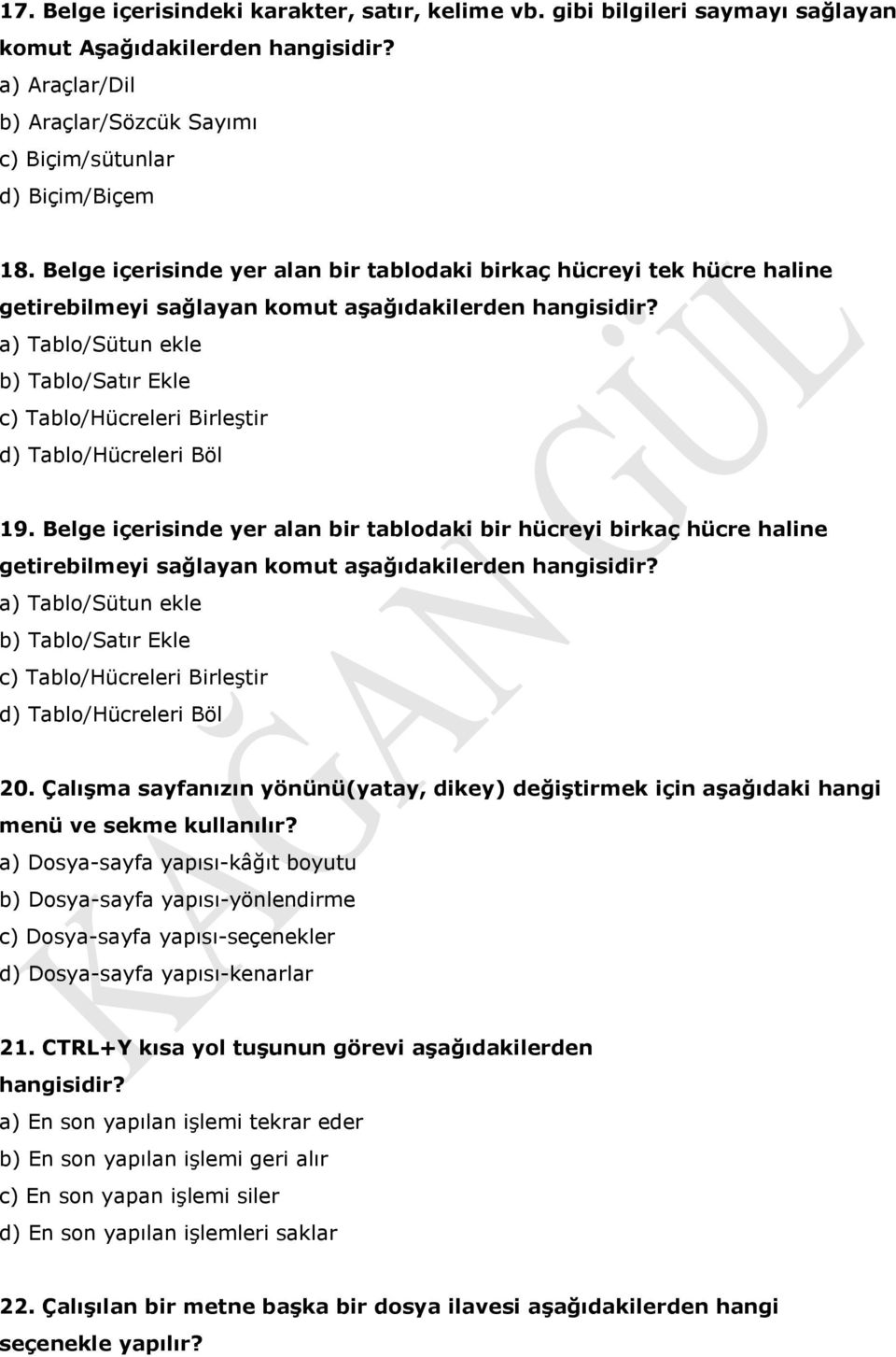 a) Tablo/Sütun ekle b) Tablo/Satır Ekle c) Tablo/Hücreleri Birleştir d) Tablo/Hücreleri Böl 19.