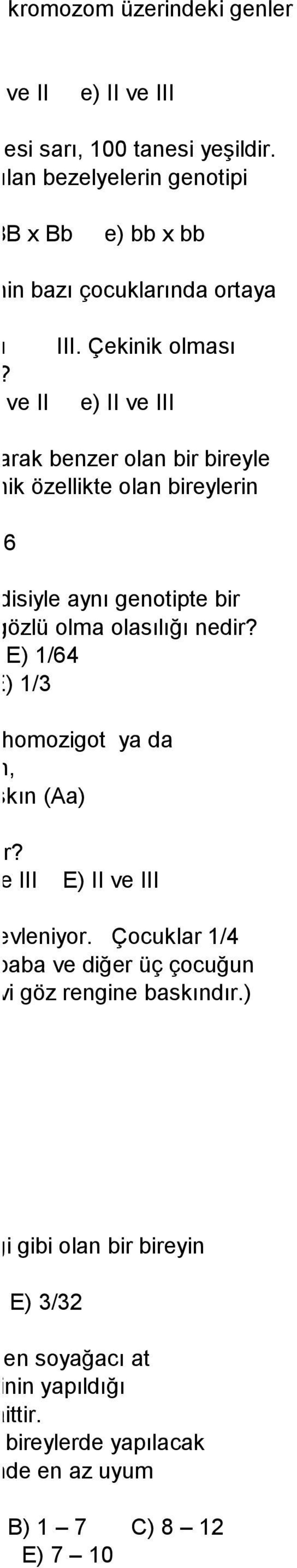 lnız III d) I ve II e) II ve III y genotip olarak benzer olan bir bireyle danda çekinik özellikte olan bireylerin 64 e) 1/256 rkekle, kendisiyle aynı genotipte bir kahverengi gözlü olma olasılığı