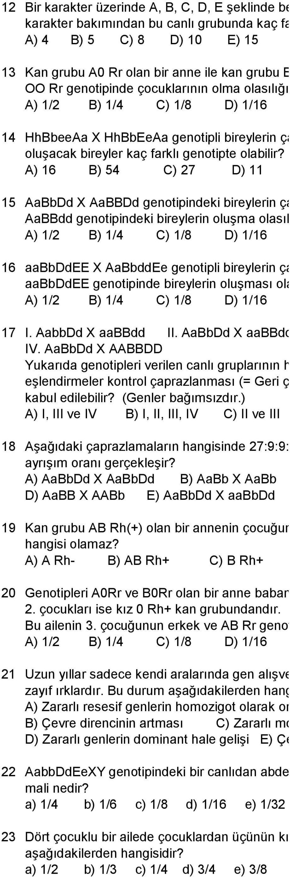 A) 1/2 B) 1/4 C) 1/8 D) 1/16 E) 1/32 14 HhBbeeAa X HhBbEeAa genotipli bireylerin çaprazlanmasından oluşacak bireyler kaç farklı genotipte olabilir?
