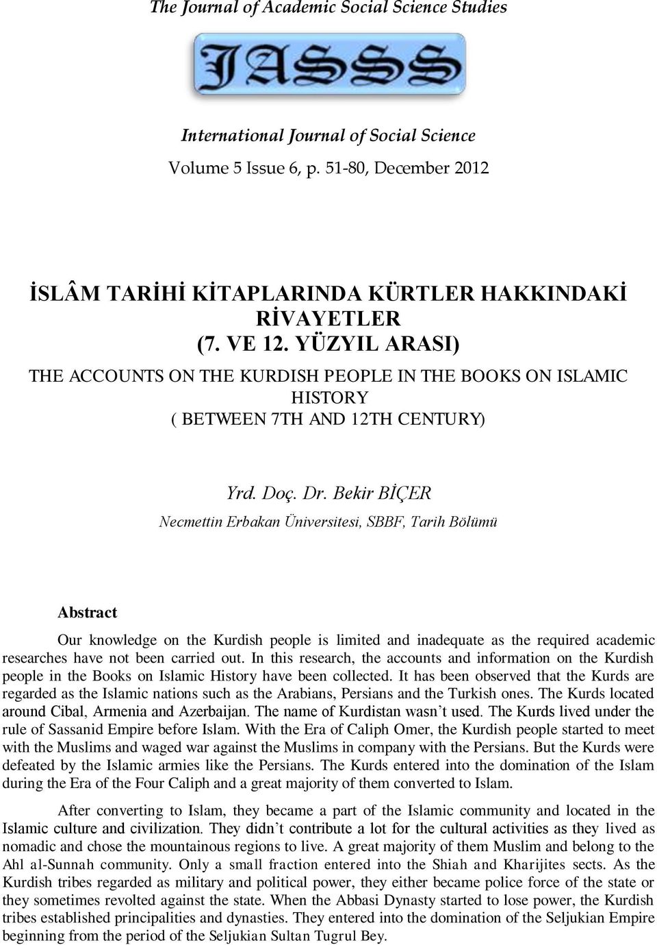 Bekir BİÇER Necmettin Erbakan Üniversitesi, SBBF, Tarih Bölümü Abstract Our knowledge on the Kurdish people is limited and inadequate as the required academic researches have not been carried out.