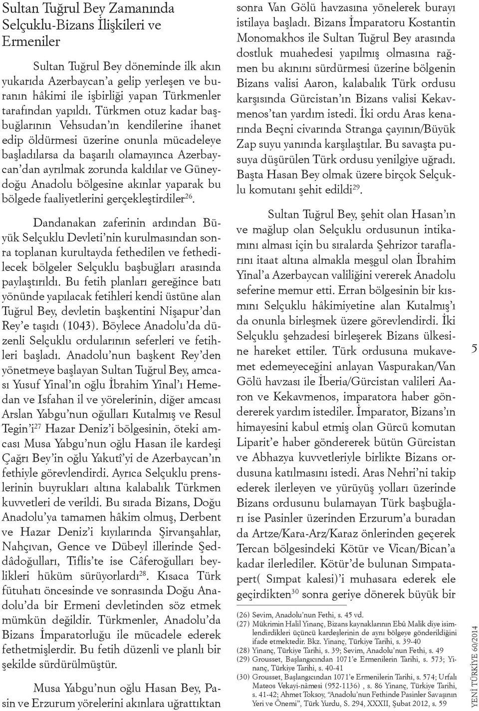 Türkmen otuz kadar başbuğlarının Vehsudan ın kendilerine ihanet edip öldürmesi üzerine onunla mücadeleye başladılarsa da başarılı olamayınca Azerbaycan dan ayrılmak zorunda kaldılar ve Güneydoğu