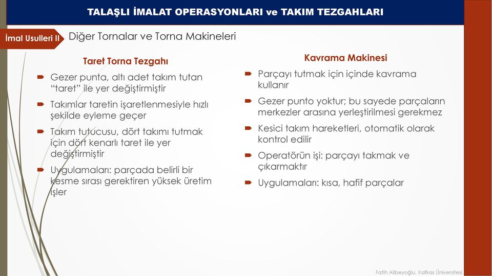 gerektiren yüksek üretim işler Kavrama Makinesi Parçayı tutmak için içinde kavrama kullanır Gezer punto yoktur; bu sayede parçaların merkezler arasına