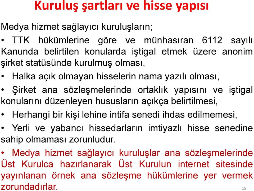 hususların açıkça belirtilmesi, Herhangi bir kişi lehine intifa senedi ihdas edilmemesi, Yerli ve yabancı hissedarların imtiyazlı hisse senedine sahip olmaması zorunludur.