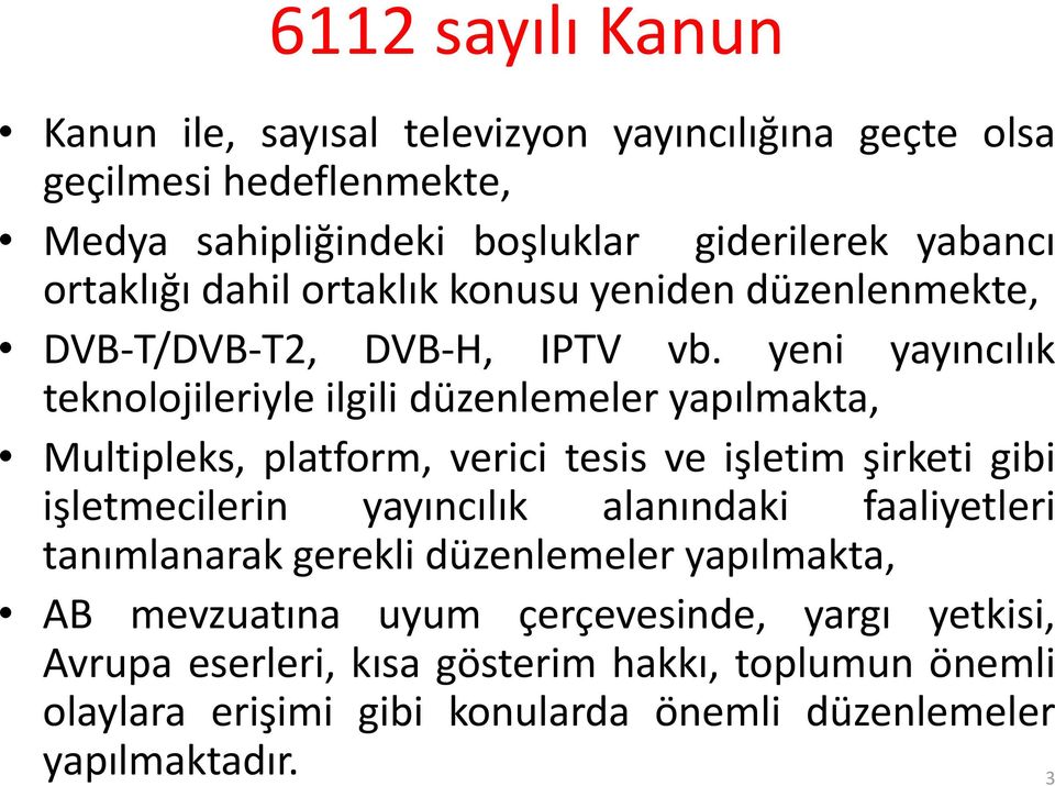 yeni yayıncılık teknolojileriyle ilgili düzenlemeler yapılmakta, Multipleks, platform, verici tesis ve işletim şirketi gibi işletmecilerin yayıncılık