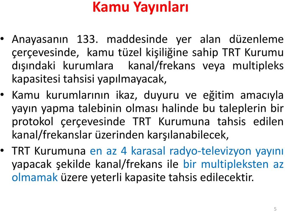 kapasitesi tahsisi yapılmayacak, Kamu kurumlarının ikaz, duyuru ve eğitim amacıyla yayın yapma talebinin olması halinde bu taleplerin bir