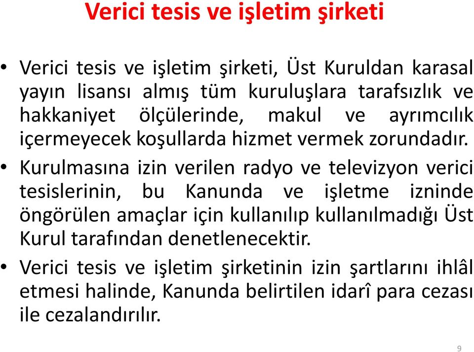 Kurulmasına izin verilen radyo ve televizyon verici tesislerinin, bu Kanunda ve işletme izninde öngörülen amaçlar için kullanılıp