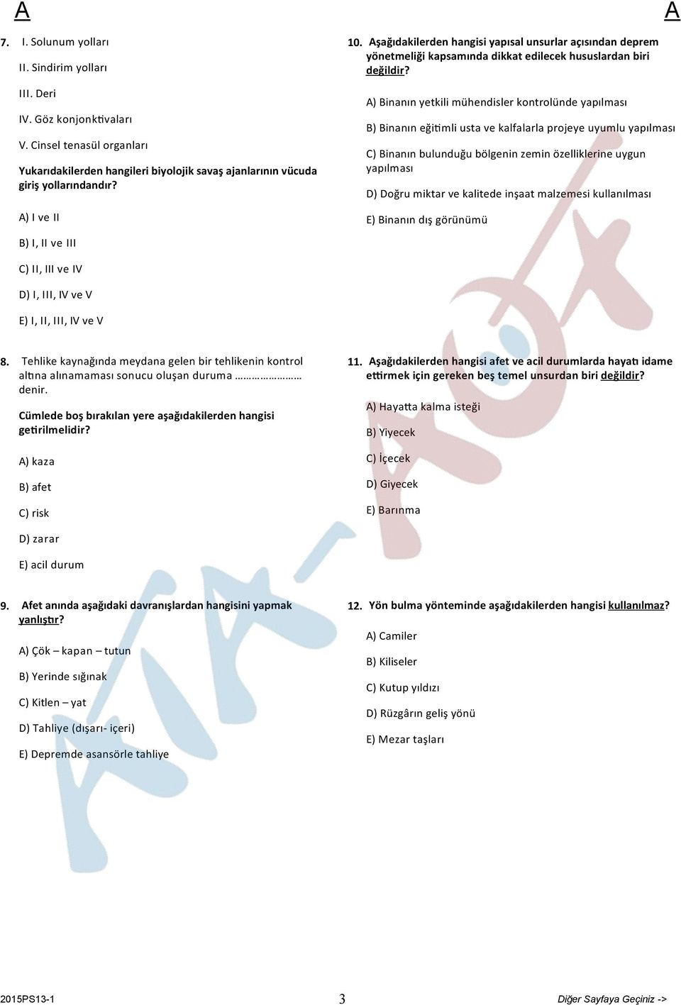 ) Binanın yetkili mühendisler kontrolünde yapılması B) Binanın eği mli usta ve kalfalarla projeye uyumlu yapılması C) Binanın bulunduğu bölgenin zemin özelliklerine uygun yapılması D) Doğru miktar ve