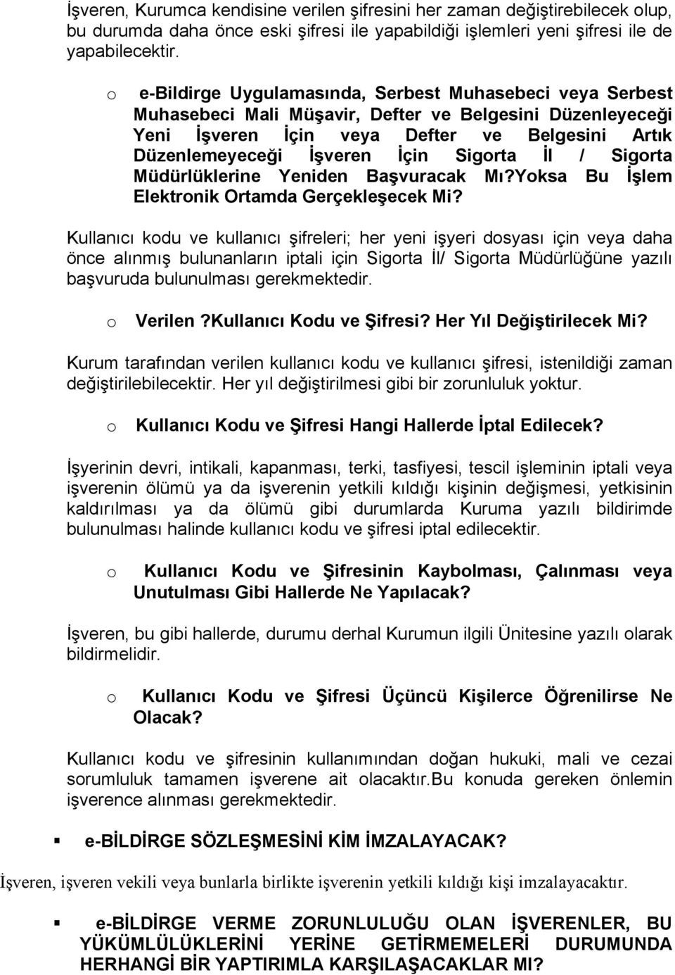 Sigorta İl / Sigorta Müdürlüklerine Yeniden Başvuracak Mı?Yoksa Bu İşlem Elektronik Ortamda Gerçekleşecek Mi?