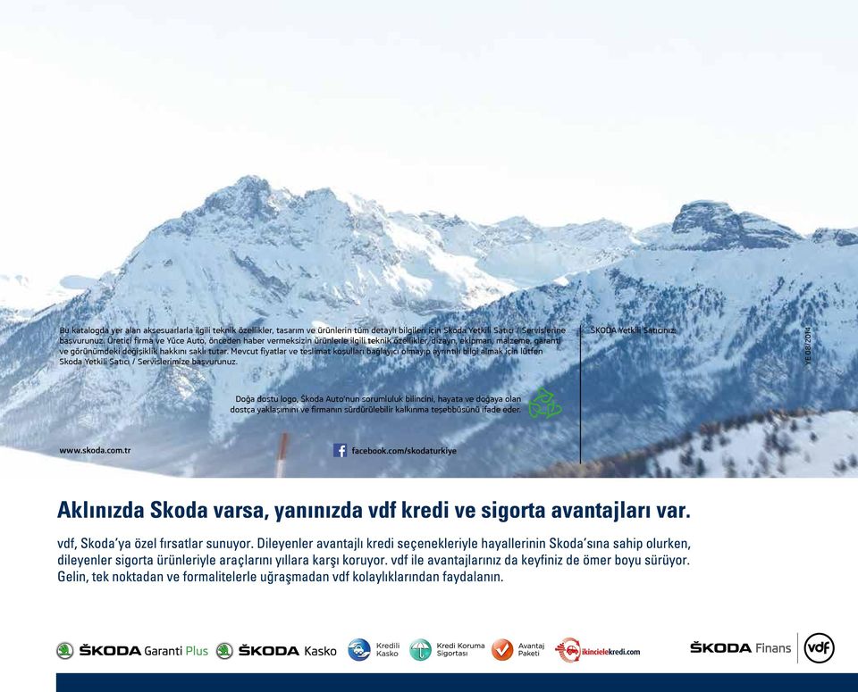 Mevcut fiyatlar ve teslimat koşulları bağlayıcı olmayıp ayrıntılı bilgi almak için lütfen Skoda Yetkili Satıcı / Servislerimize başvurunuz.