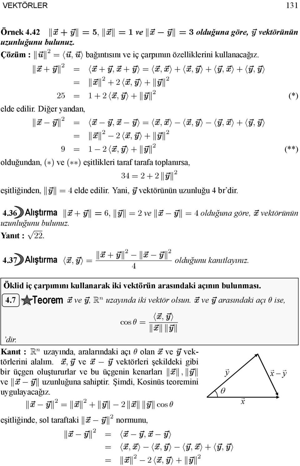 Diğer yandan, k~x ~yk = h~x ~y, ~x ~yi = h~x, ~xi h~x, ~yi h~y, ~xi + h~y, ~yi = k~xk h~x, ~yi + k~yk 9 = 1 h~x, ~yi + k~yk (**) olduğundan, ( ) ve ( ) eşitlikleri taraf tarafa toplanırsa, 34 = +