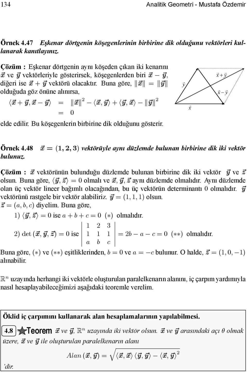 Buna göre, k~xk = k~yk olduğuda göz önüne alınırsa, h~x + ~y, ~x ~yi = k~xk h~x, ~yi + h~y, ~xi k~yk = 0 elde edilir. Bu köşegenlerin birbirine dik olduğunu gösterir. x+ y y x x y Örnek 4.48 bulunuz.