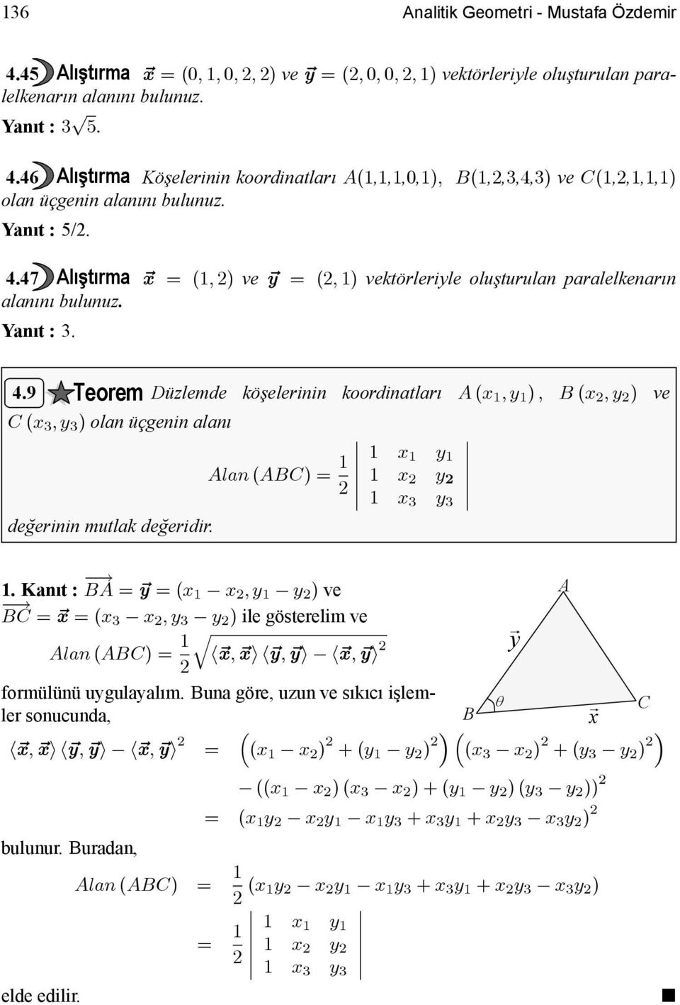 1 x 1 y 1 1 x y 1 x 3 y 3 1. Kanıt: BA = ~y =(x1 x,y 1 y ) ve BC = ~x =(x 3 x,y 3 y ) ile gösterelim ve Alan (ABC) = 1 q h~x, ~xih~y, ~yi h~x, ~yi y A formülünü uygulayalım.
