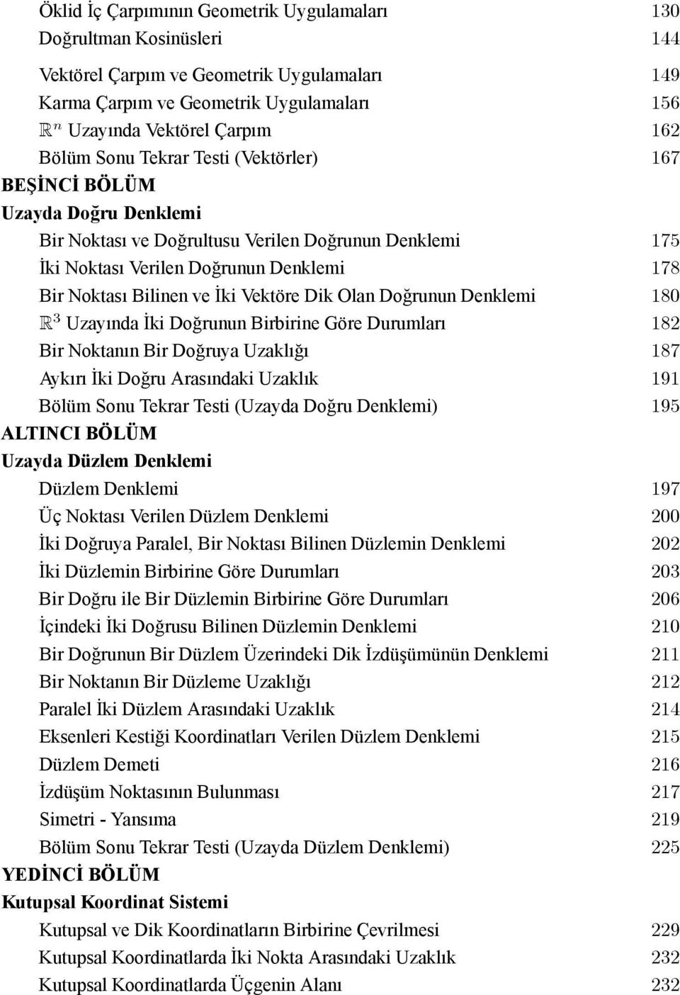 Vektöre Dik Olan Doğrunun Denklemi 180 R 3 Uzayında İki Doğrunun Birbirine Göre Durumları 18 Bir NoktanınBirDoğruya Uzaklığı 187 Aykırı İki Doğru Arasındaki Uzaklık 191 Bölüm Sonu Tekrar Testi