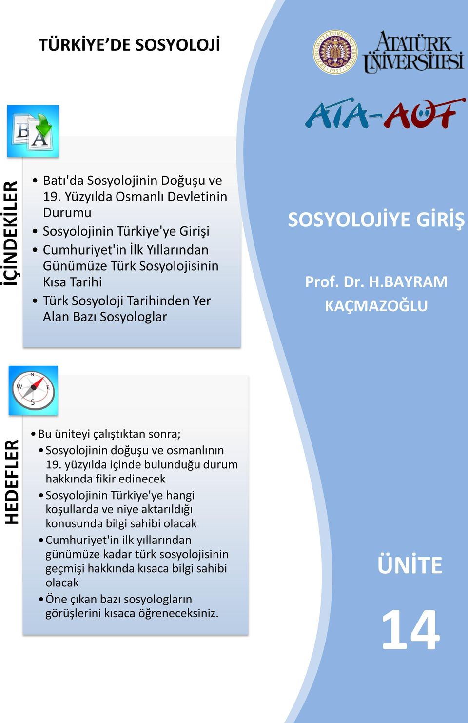 Sosyologlar SOSYOLOJİYE GİRİŞ Prof. Dr. H.BAYRAM KAÇMAZOĞLU Bu üniteyi çalıştıktan sonra; Sosyolojinin doğuşu ve osmanlının 19.