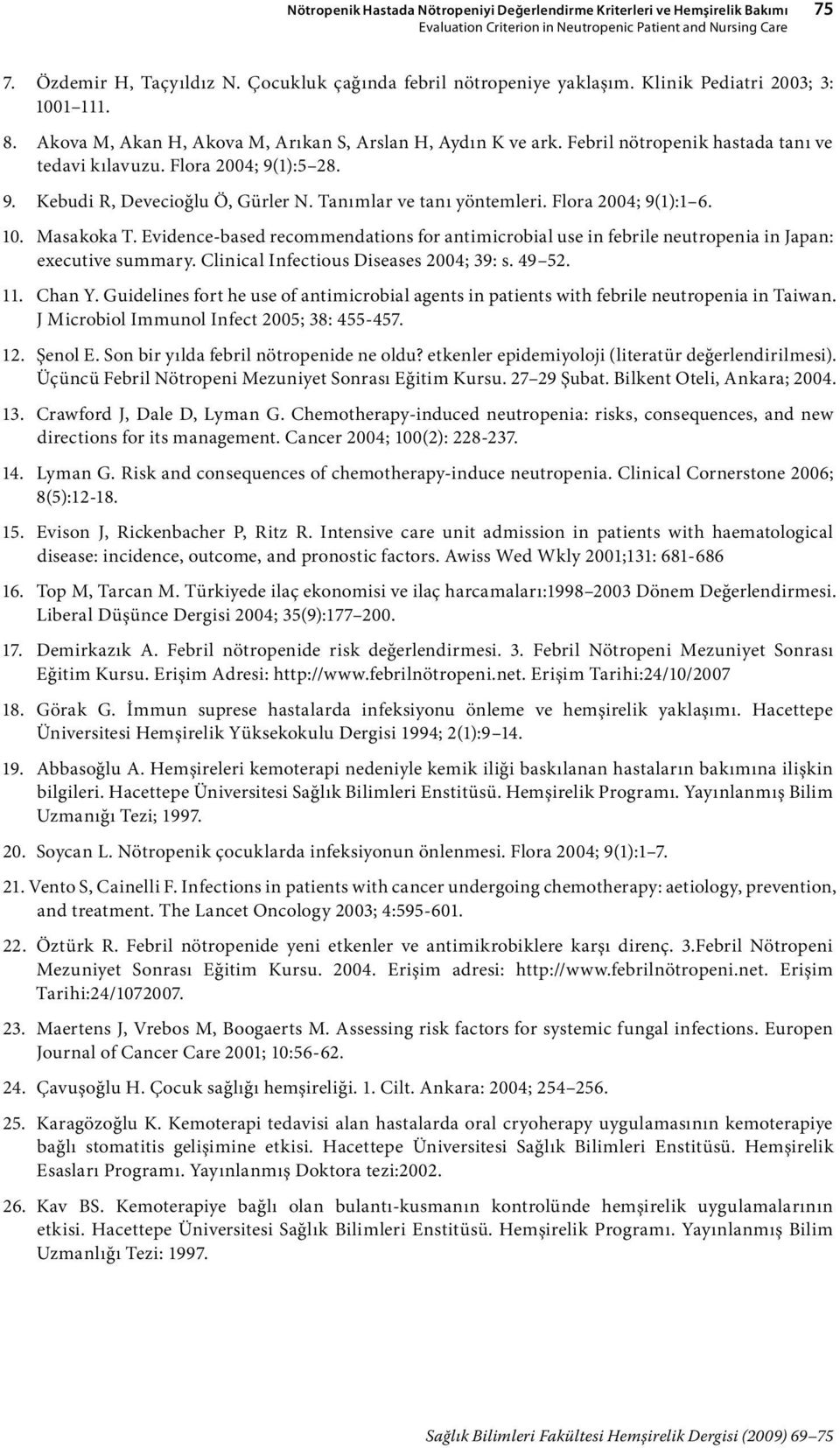 Flora 2004; 9(1):5 28. 9. Kebudi R, Devecioğlu Ö, Gürler N. Tanımlar ve tanı yöntemleri. Flora 2004; 9(1):1 6. 10. Masakoka T.