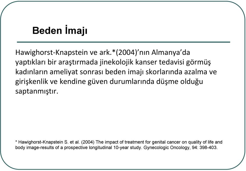 beden imajı skorlarında azalma ve girişkenlik ve kendine güven durumlarında düşme olduğu saptanmıştır.