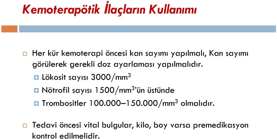 Lökosit sayısı 3000/mm 3 Nötrofil sayısı 1500/mm 3 ün üstünde Trombositler 100.