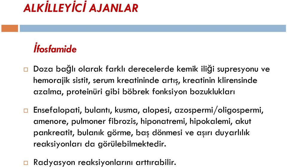 bulantı, kusma, alopesi, azospermi/oligospermi, amenore, pulmoner fibrozis, hiponatremi, hipokalemi, akut