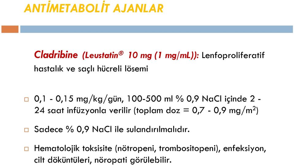 verilir (toplam doz = 0,7-0,9 mg/m 2 ) Sadece % 0,9 NaCl ile sulandırılmalıdır.