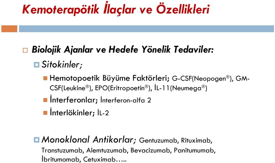 EPO(Eritropoetin ), İL-11(Neumega ) İnterferonlar; İnterferon-alfa 2 İnterlökinler; İL-2