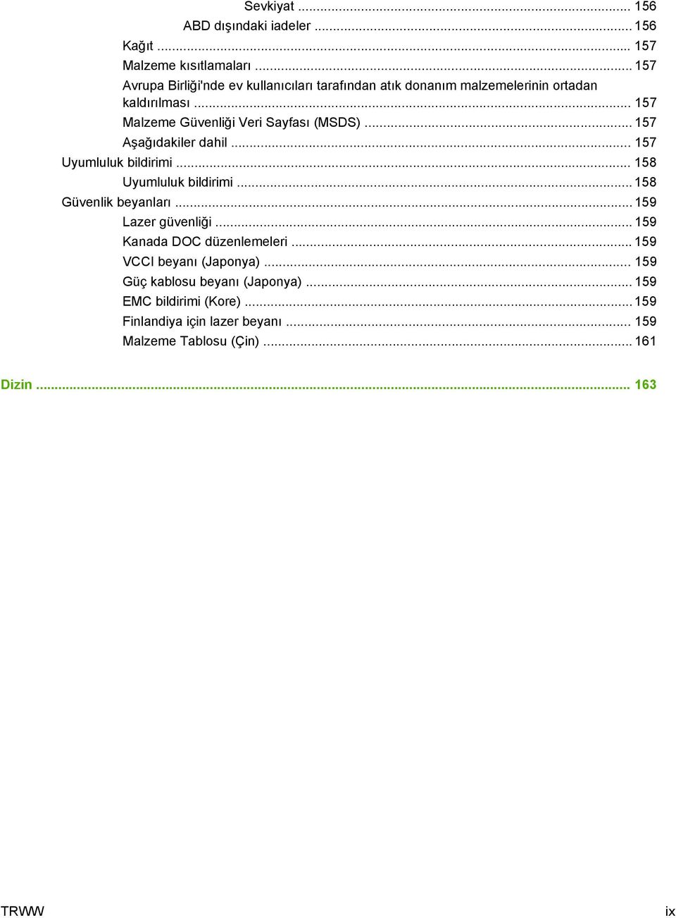 .. 157 Malzeme Güvenliği Veri Sayfası (MSDS)... 157 Aşağıdakiler dahil... 157 Uyumluluk bildirimi... 158 Uyumluluk bildirimi.