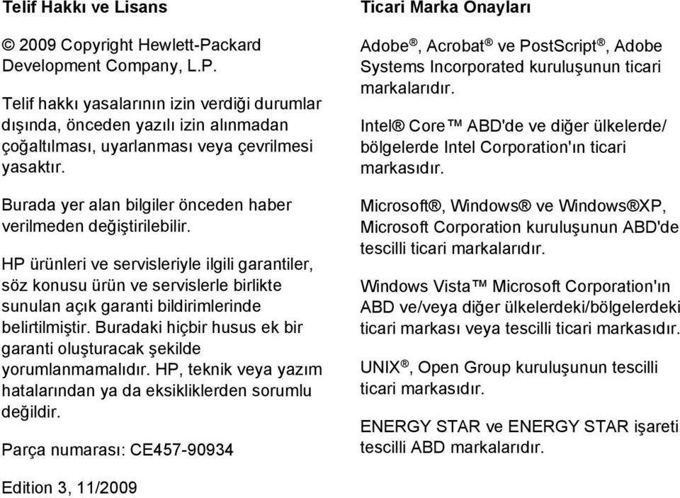 HP ürünleri ve servisleriyle ilgili garantiler, söz konusu ürün ve servislerle birlikte sunulan açık garanti bildirimlerinde belirtilmiştir.