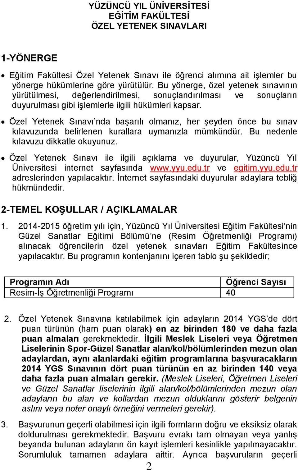 Özel Yetenek Sınavı nda başarılı olmanız, her şeyden önce bu sınav kılavuzunda belirlenen kurallara uymanızla mümkündür. Bu nedenle kılavuzu dikkatle okuyunuz.