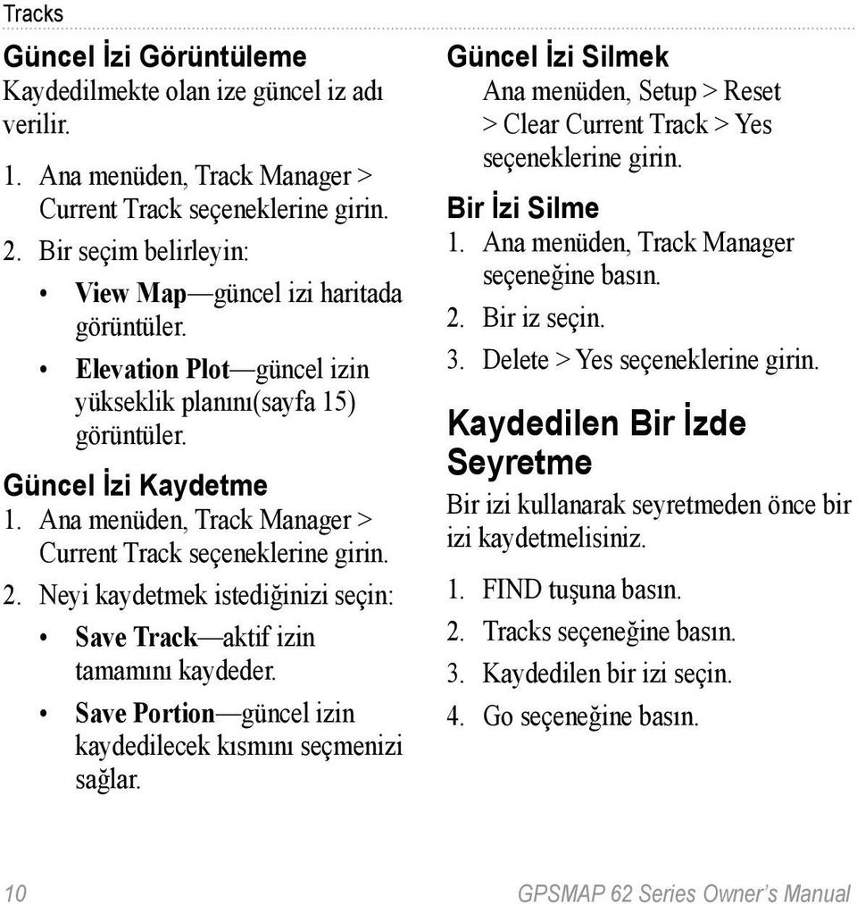 Ana menüden, Track Manager > Current Track seçeneklerine girin. 2. Neyi kaydetmek istediğinizi seçin: Save Track aktif izin tamamını kaydeder.