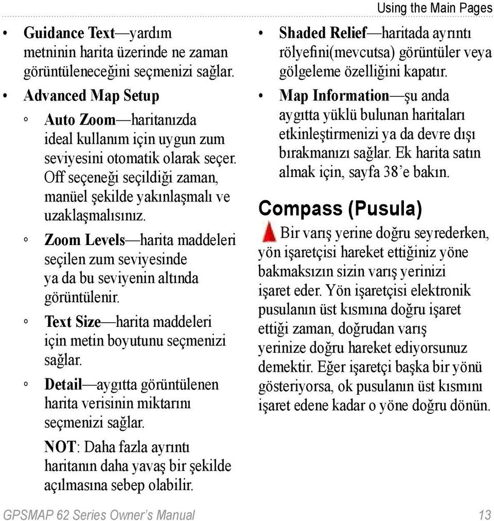 Text Size harita maddeleri için metin boyutunu seçmenizi sağlar. Detail aygıtta görüntülenen harita verisinin miktarını seçmenizi sağlar.