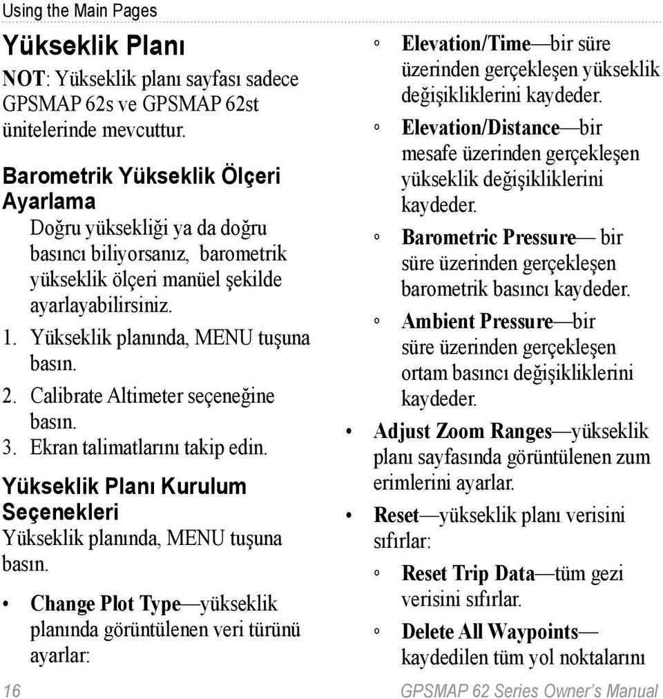 Calibrate Altimeter seçeneğine basın. 3. Ekran talimatlarını takip edin. Yükseklik Planı Kurulum Seçenekleri Yükseklik planında, MENU tuşuna basın.