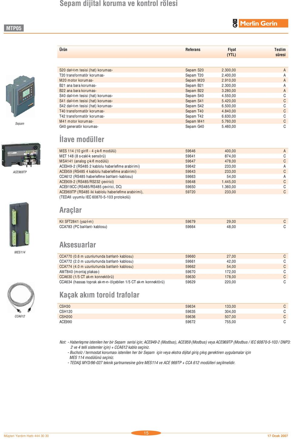 550,00 C S41 da t m tesisi (hat) korumas Sepam S41 5.420,00 C S42 da t m tesisi (hat) korumas Sepam S42 6.500,00 C T40 transformatör korumas Sepam T40 4.840,00 C T42 transformatör korumas Sepam T42 6.