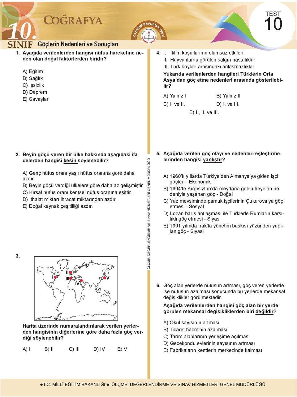 Türk boyları arasındaki anlaşmazlıklar TEST 10 Yukarıda verilenlerden hangileri Türklerin Orta Asya dan göç etme nedenleri arasında gösterilebilir? A) Yalnız B) Yalnız C). ve. D). ve. E).,. ve. 2.