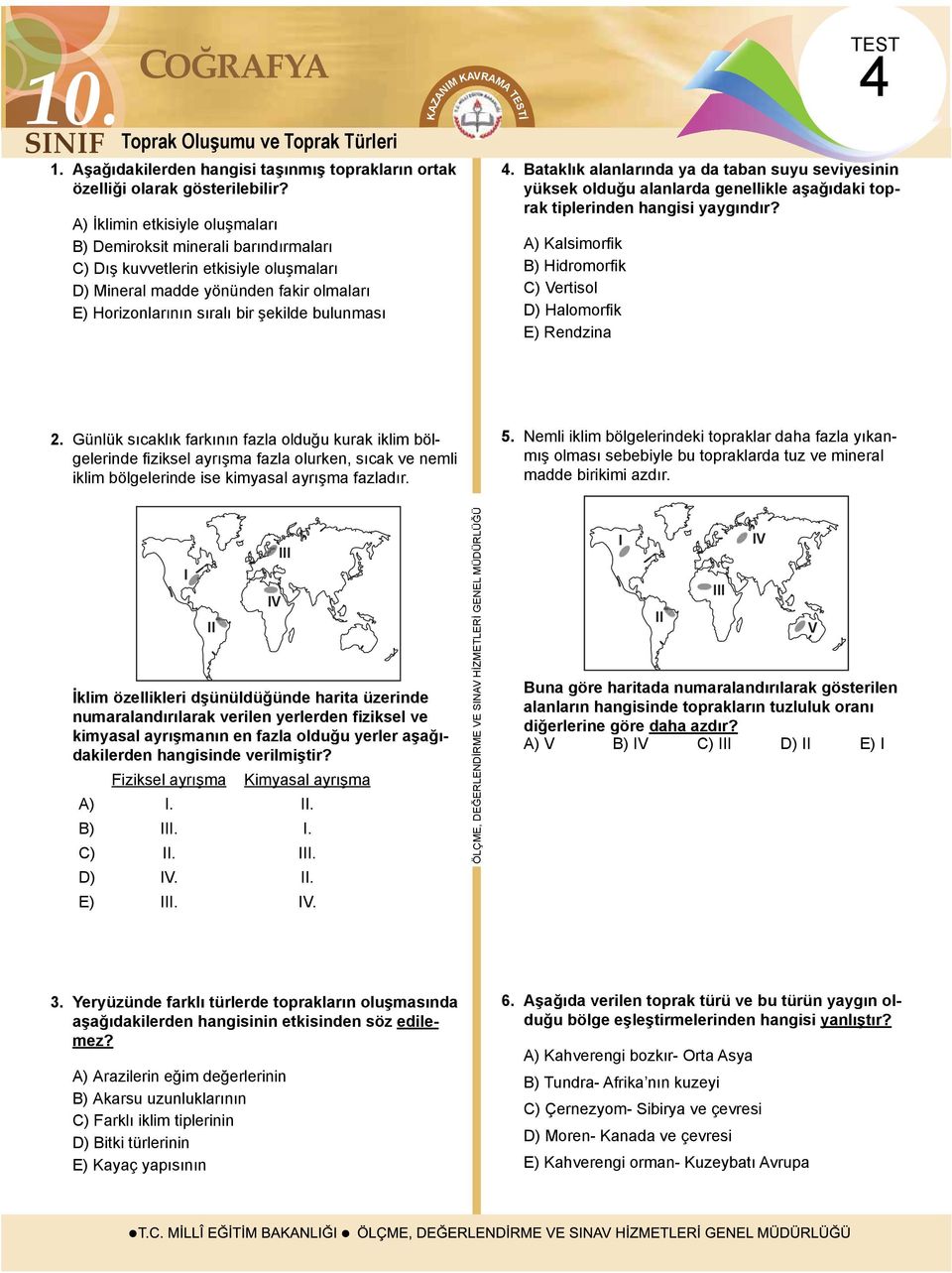 TEST 4 4. Bataklık alanlarında ya da taban suyu seviyesinin yüksek olduğu alanlarda genellikle aşağıdaki toprak tiplerinden hangisi yaygındır?