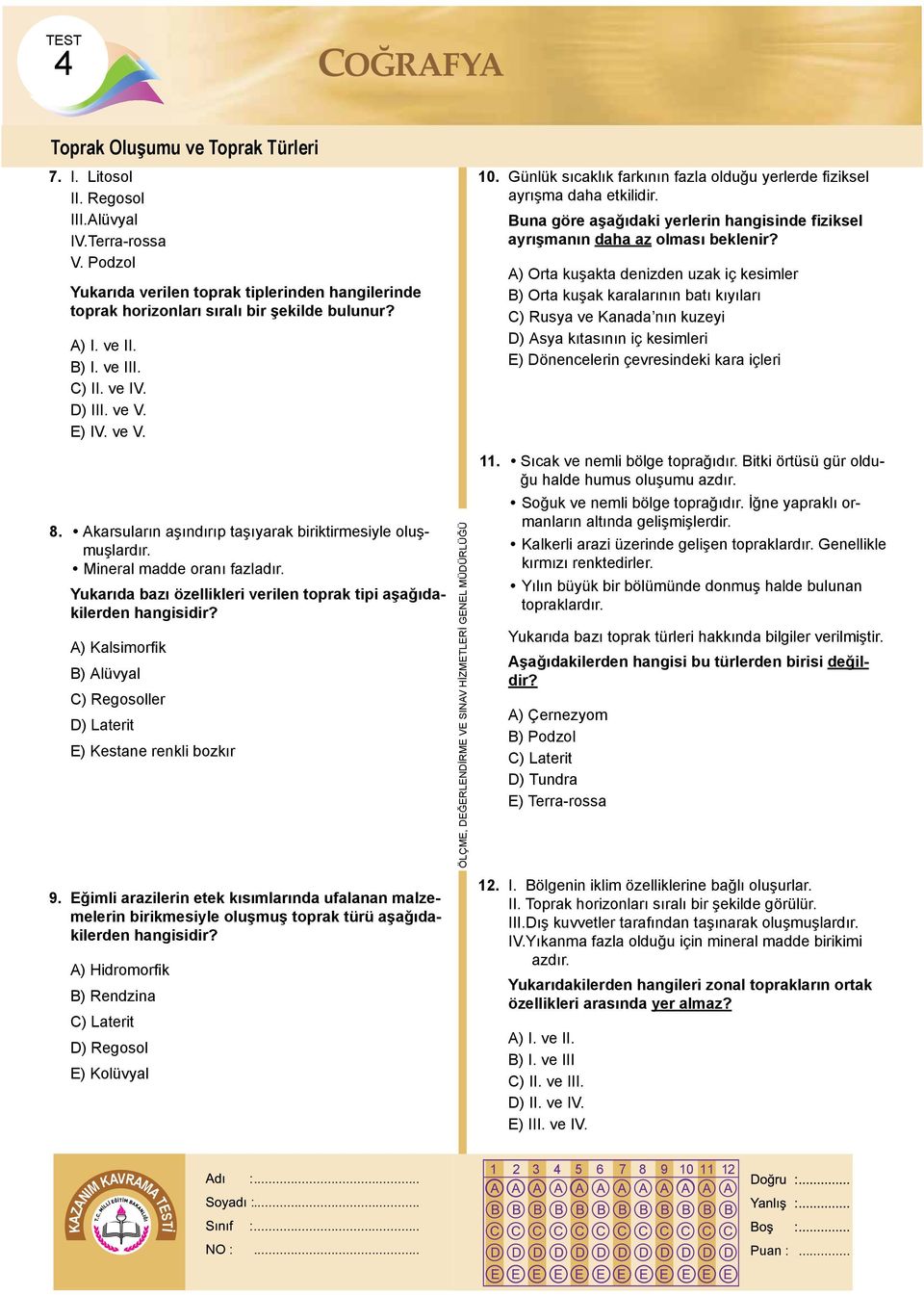 Buna göre aşağıdaki yerlerin hangisinde fiziksel ayrışmanın daha az olması beklenir?