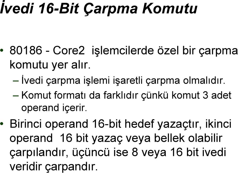 Komut formatı da farklıdır çünkü komut 3 adet operand içerir.