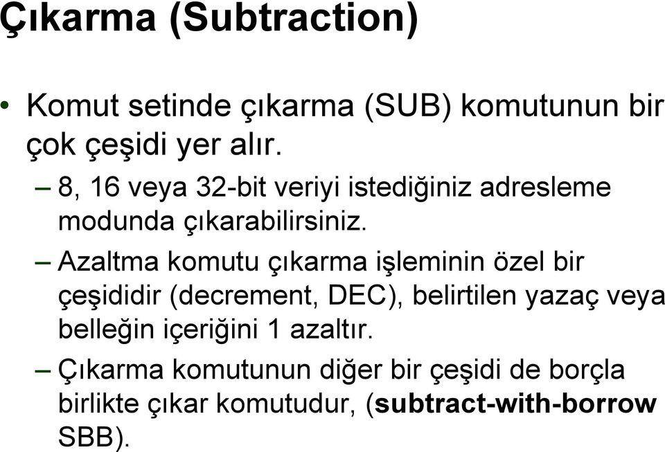 Azaltma komutu çıkarma işleminin özel bir çeşididir (decrement, DEC), belirtilen yazaç veya