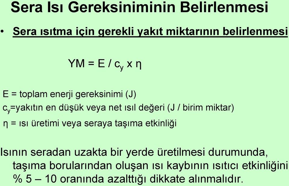 η = ısı üretimi veya seraya taşıma etkinliği Isının seradan uzakta bir yerde üretilmesi durumunda,