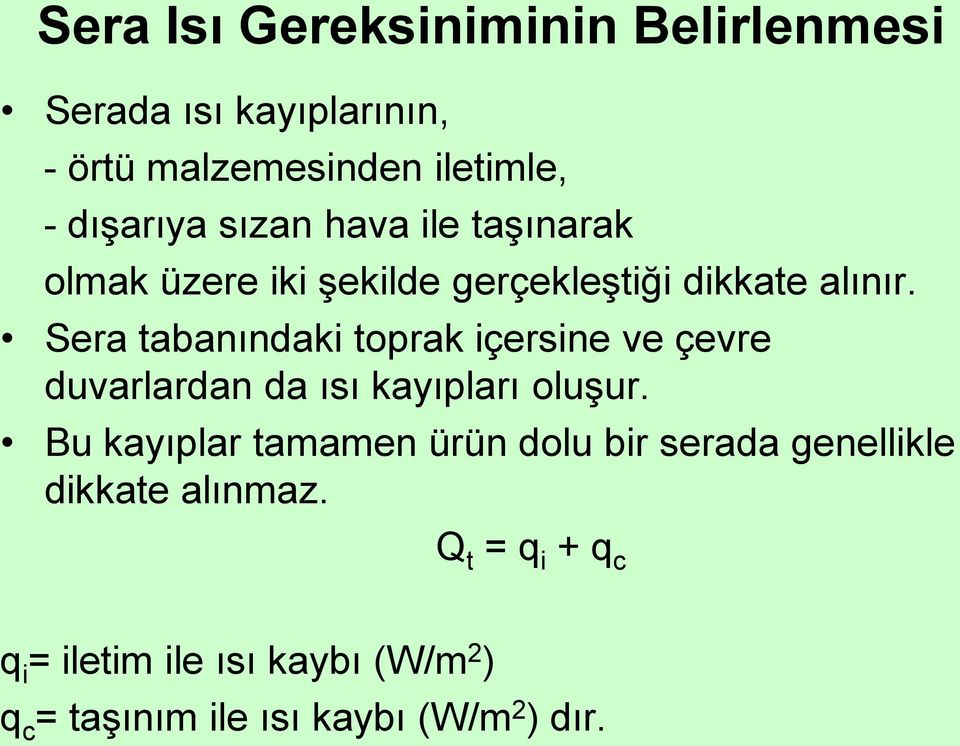 Sera tabanındaki toprak içersine ve çevre duvarlardan da ısı kayıpları oluşur.