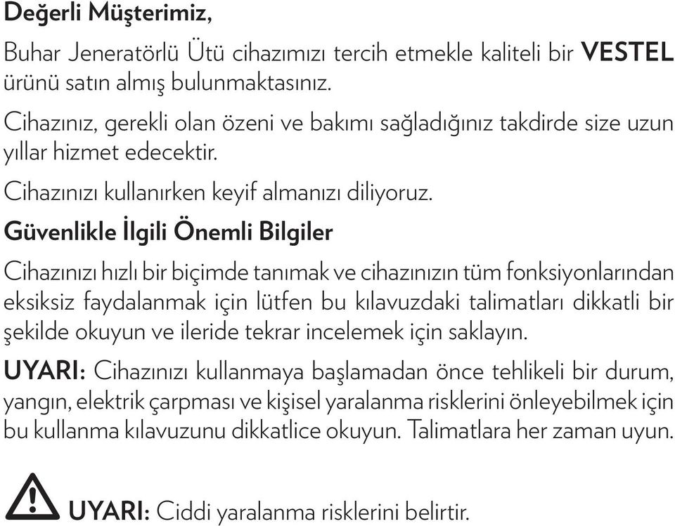 Güvenlikle İlgili Önemli Bilgiler Cihazınızı hızlı bir biçimde tanımak ve cihazınızın tüm fonksiyonlarından eksiksiz faydalanmak için lütfen bu kılavuzdaki talimatları dikkatli bir şekilde