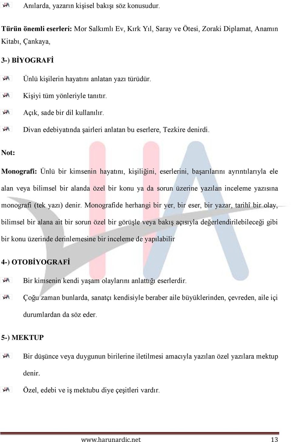 Açık, sade bir dil kullanılır. Divan edebiyatında şairleri anlatan bu eserlere, Tezkire denirdi.