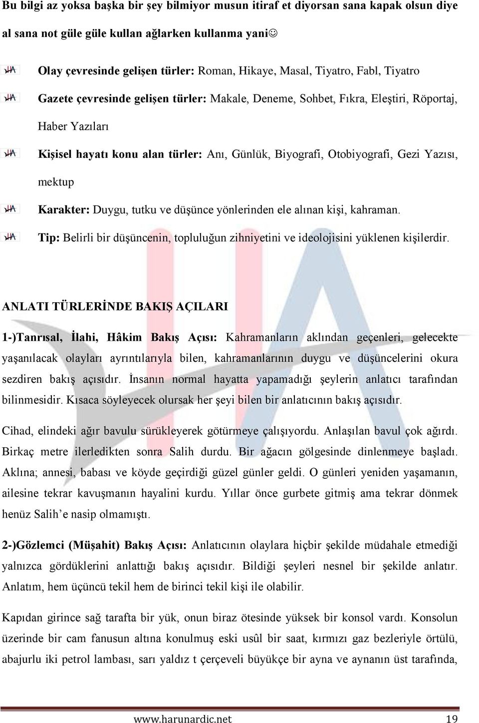 Yazısı, mektup Karakter: Duygu, tutku ve düşünce yönlerinden ele alınan kişi, kahraman. Tip: Belirli bir düşüncenin, topluluğun zihniyetini ve ideolojisini yüklenen kişilerdir.