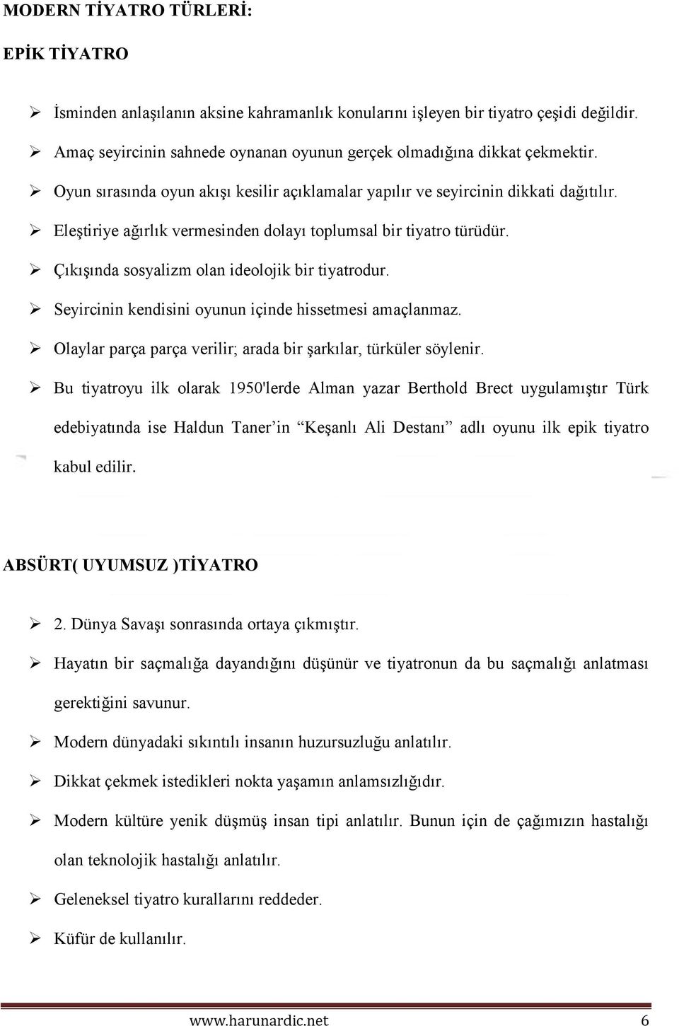 Çıkışında sosyalizm olan ideolojik bir tiyatrodur. Seyircinin kendisini oyunun içinde hissetmesi amaçlanmaz. Olaylar parça parça verilir; arada bir şarkılar, türküler söylenir.