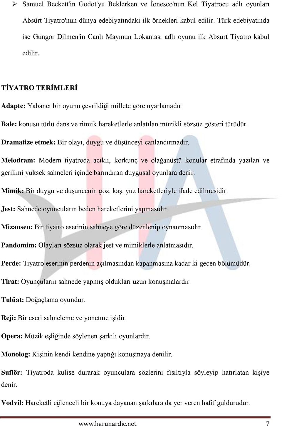 Bale: konusu türlü dans ve ritmik hareketlerle anlatılan müzikli sözsüz gösteri türüdür. Dramatize etmek: Bir olayı, duygu ve düşünceyi canlandırmadır.