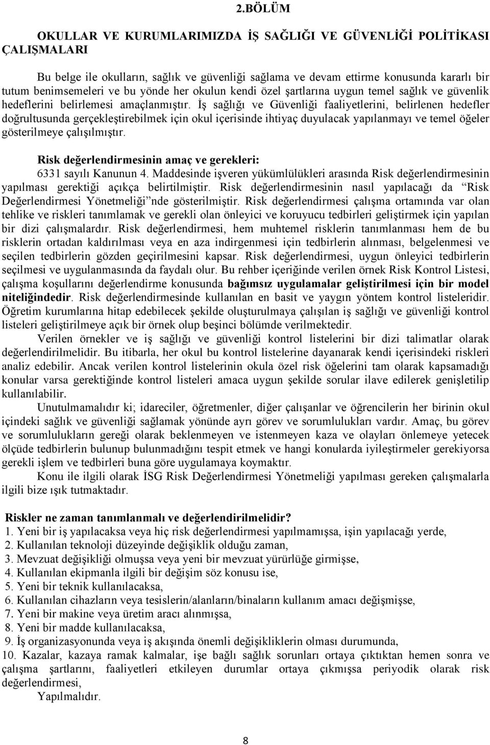 İş sağlığı ve Güvenliği faaliyetlerini, belirlenen hedefler doğrultusunda gerçekleştirebilmek için okul içerisinde ihtiyaç duyulacak yapılanmayı ve temel öğeler gösterilmeye çalışılmıştır.