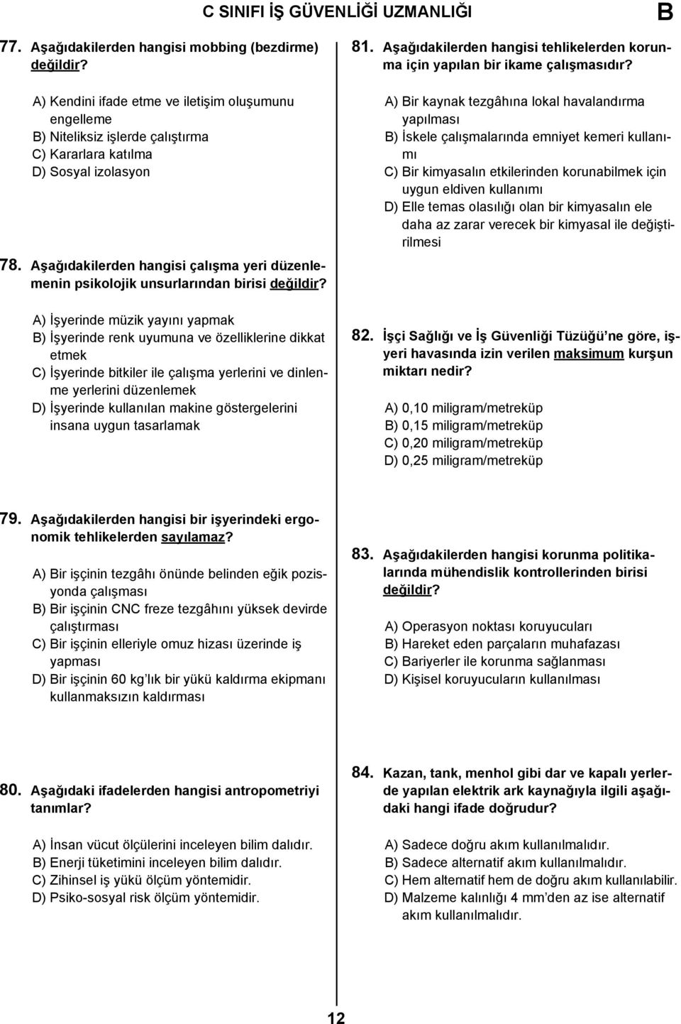 Aşağıdakilerden hangisi çalışma yeri düzenlemenin psikolojik unsurlarından birisi değildir?