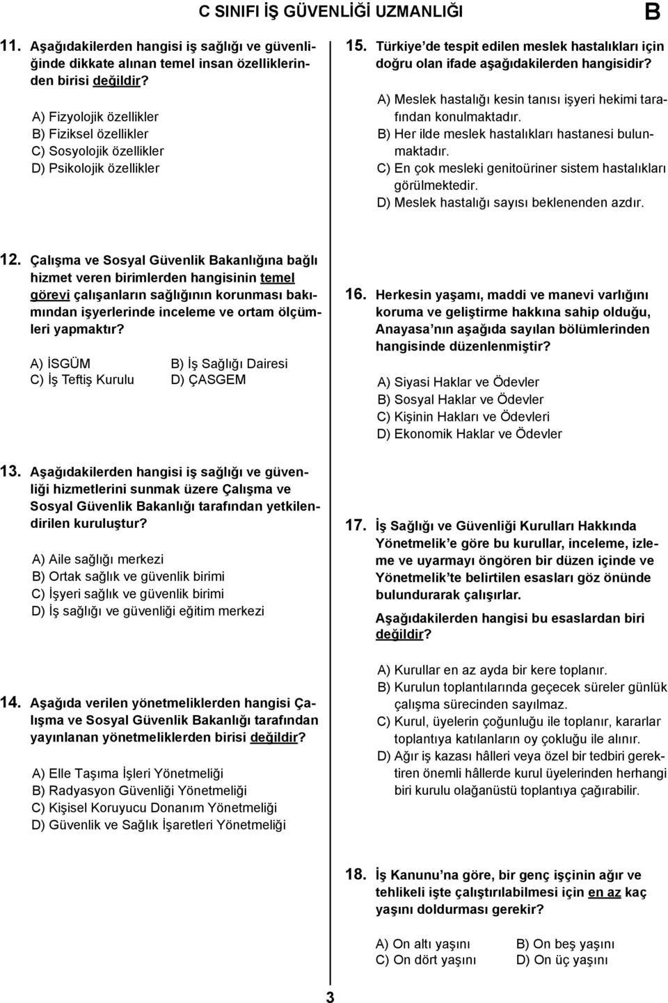 A) Meslek hastalığı kesin tanısı işyeri hekimi tarafından konulmaktadır. B) Her ilde meslek hastalıkları hastanesi bulunmaktadır. C) En çok mesleki genitoüriner sistem hastalıkları görülmektedir.